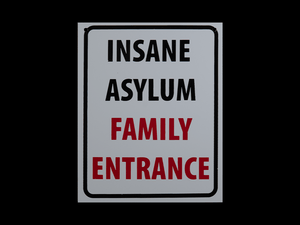 Insane Asylum Family Entrance Sign